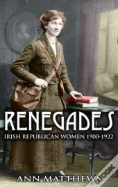 Renegades: Irish Republican Women 1900-1922