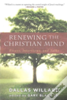 Renewing The Christian Mind: Essays, Interviews, And Talks