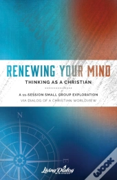 Renewing Your Mind--Thinking As A Christian