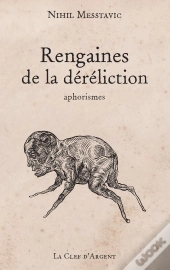 Rengaines De La Déréliction ; Aphorismes