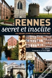 Rennes ; Secret Et Insolite ; Les Trésors Cachés De La Capitale Bretonne
