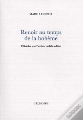 Renoir Au Temps De La Boheme : L'Histoire Que L'Artiste Voulait Oublier