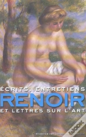 Renoir ; Ecrits Entretiens Et Lettres Sur L'Art