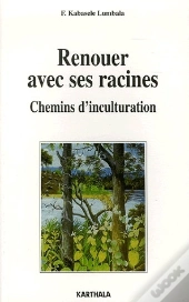 Renouer Avec Ses Racines ; Chemins D'Inculturation