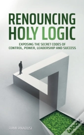 Renouncing Holy Logic