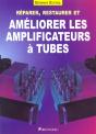 Reparer Restaurer Et Ameliorer Les Amplificateurs A Tubes - Preview