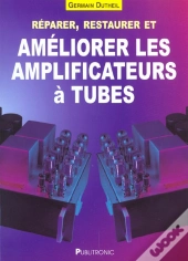 Reparer Restaurer Et Ameliorer Les Amplificateurs A Tubes