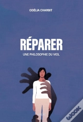 Réparer : Une Philosophie Du Viol