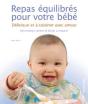 Repas Équilibrés Pour Votre Bébé ; Délicieux Et À Cuisiner Avec Amour - Preview