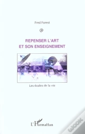 Repenser L'Art Et Son Enseignement ; Les Ecoles De La Vie