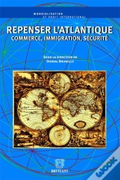 Repenser L'Atlantique Commerce, Immigration, Securite.