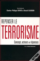 Repenser Le Terrorisme : Concept, Acteurs Et Reponses