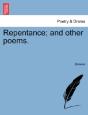 Repentance; And Other Poems. - Preview