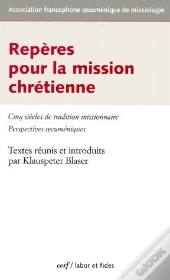 Repères Pour La Mission Chrétienne ; Cinq Siècles De Tradition Missionnaire ; Perspectives Oecuméniques