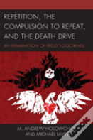 Repetition, The Compulsion To Repeat, And The Death Drive
