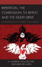Repetition, The Compulsion To Repeat, And The Death Drive - Preview