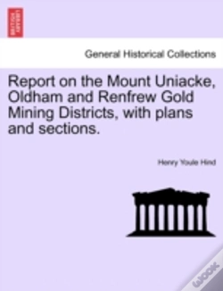 Capa do artigo Report On The Mount Uniacke, Oldham And Renfrew Gold Mining Districts, With Plans And Sections.