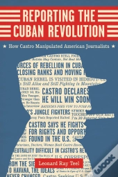 Reporting The Cuban Revolution