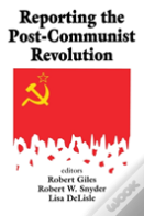 Reporting The Post-Communist Revolution