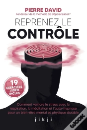 Capa do artigo Reprenez Le Controle - Comment Vaincre Le Stress Avec La Respiration, La Meditation Et L