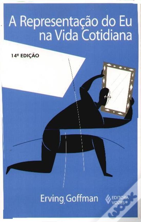 Representação do Eu na Vida Cotidiana de Erwin Goffman - Livro - WOOK