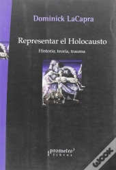Representar El Holocausto. Historia, Teoria, Trauma 