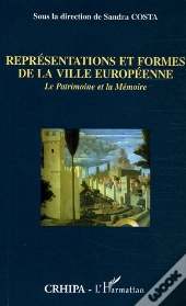 Representations Et Formes De La Ville Europeenne ; Le Patrimoine Et La Memoire
