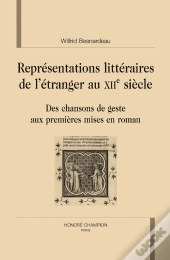 Représentations Littéraires De L'Étranger Au Xii Siècle ; Des Chansons De Geste Aux Premières Mises En Roman