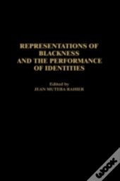Representations Of Blackness And The Performance Of Identities