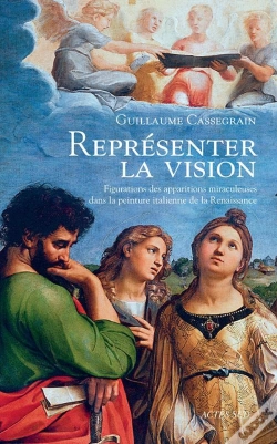 Capa do artigo Représenter La Vision ; Figuration Des Apparitions Miraculeuses Dans La Peinture Italienne De La Renaissance