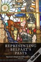 Representing Belfast'S Pasts