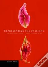 Representing The Passions Â€“ Histories, Bodies, Visions