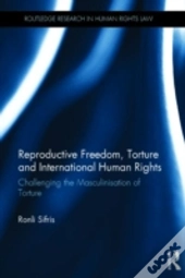 Reproductive Freedom, Torture And International Human Rights