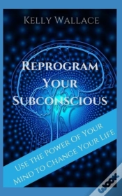Capa do artigo Reprogram Your Subconscious: Use The Pow