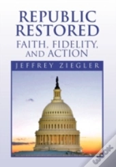 Republic Restored - Faith, Fidelity, And Action