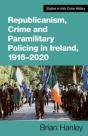 Republicanism, Crime And Paramilitary Policing, 1916-2020 - Preview