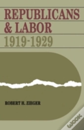 Republicans And Labor: 1919-1929