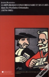 République Concordataire Et Ses Cures Dans Les Pyrénées Orientales (1870-1905)