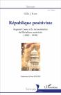 République Positiviste ; Auguste Comte Et La Reconstruction Du Libéralisme Américain (1865-1920) - Preview