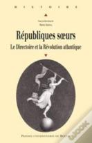 Républiques Soeurs ; Le Directoire Et La Révolution Atlantique