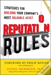 Reputation Rules: Strategies For Building Your Company'S Most Valuable Asset