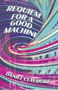 Requiem For A Good Machine
