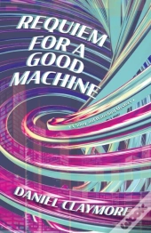 Requiem For A Good Machine