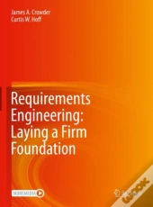 Requirements Engineering: Laying A Firm Foundation