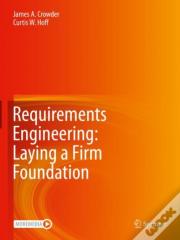 Requirements Engineering: Laying A Firm Foundation