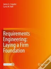 Requirements Engineering: Laying A Firm Foundation