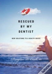 Rescued By My Dentist: New Solutions To