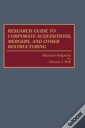 Research Guide To Corporate Acquisitions, Mergers, And Other Restructuring