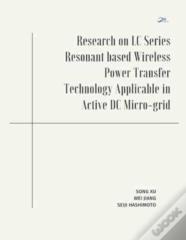 Research On Lc Series Resonant Based Wireless Power Transfer Technology Applicable In Active Dc Micro-Grid