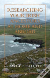 Researching Your Irish Ancestors At Home And Abroad